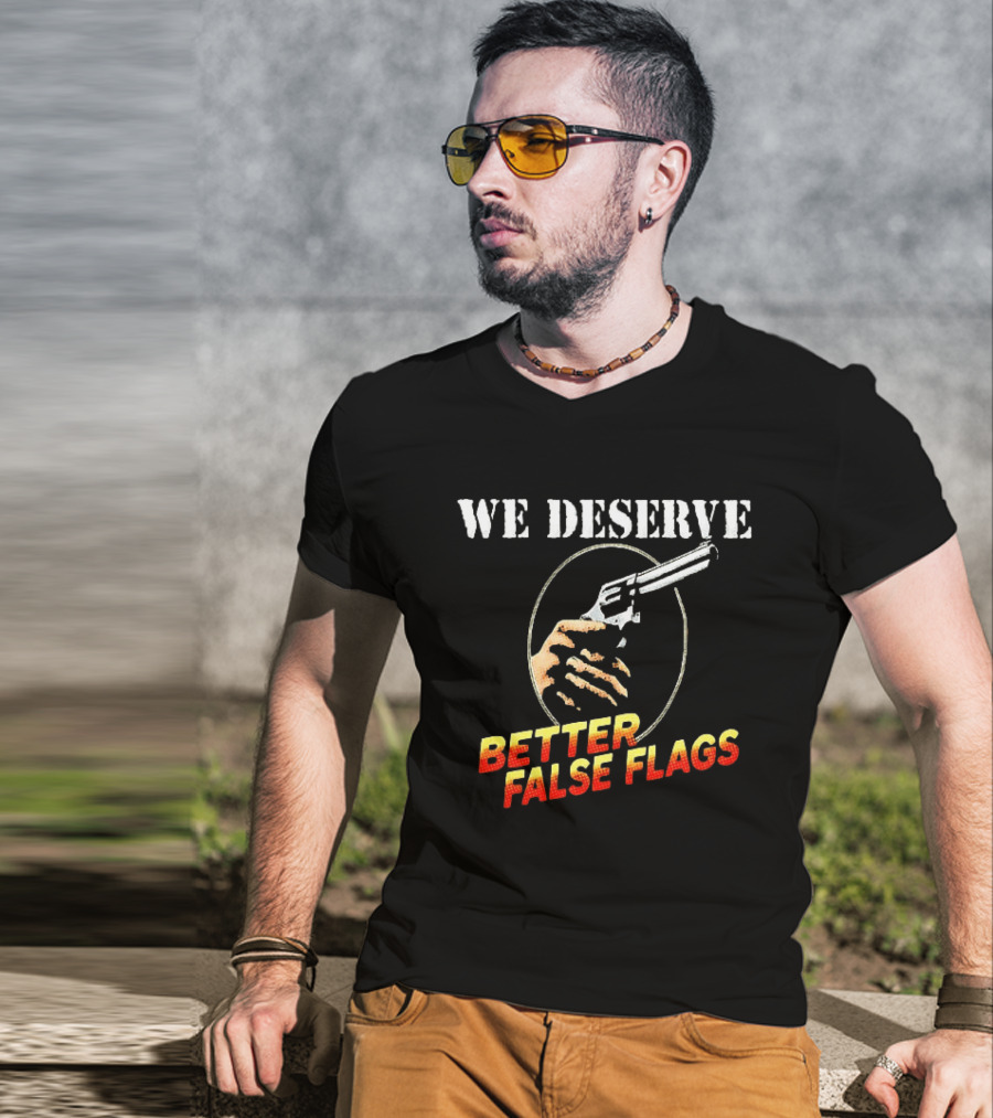 We Deserve Better False Flags Revolver Hand T-Shirt