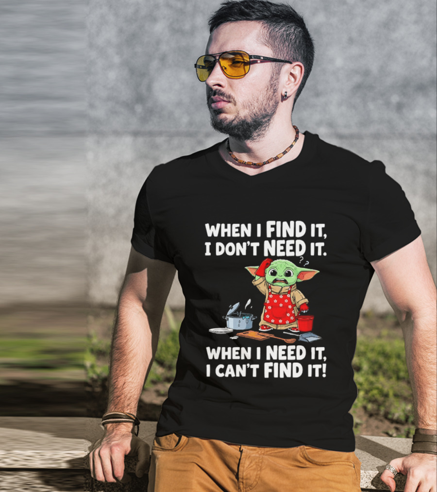 When I Find It I Don't Need It When I Need It I Can't Find It Grogu In Red Apron T-Shirt