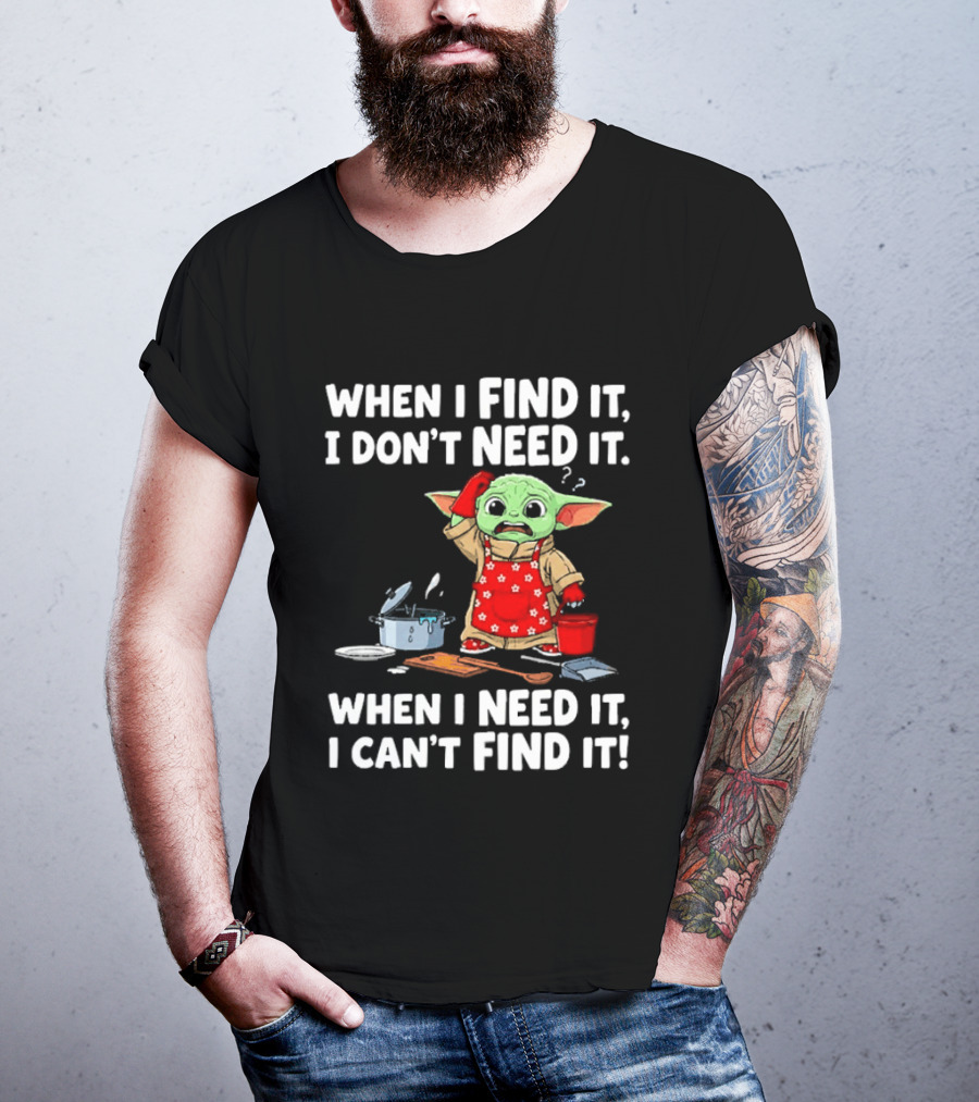 When I Find It I Don't Need It When I Need It I Can't Find It Grogu In Red Apron T-Shirt