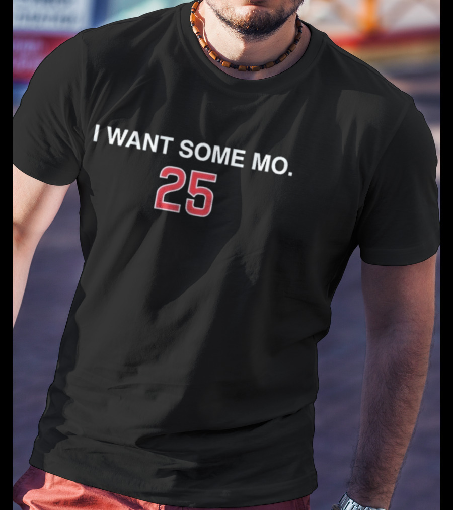 I Want Some Mo 25 Moises Ballesteros T-Shirt