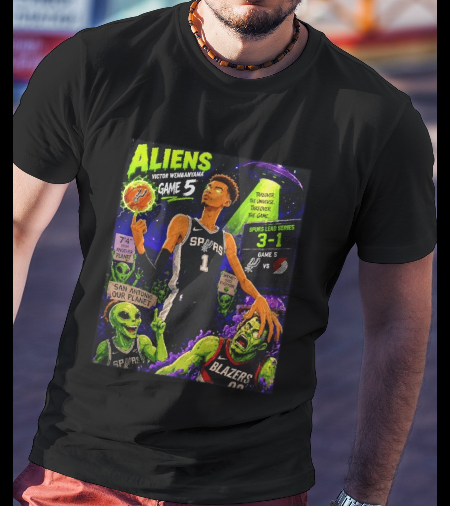 Aliens Victor Wembanyama Spurs Lead 3 1 Vs Blazers Game 5 San Antonio Our Planet T-Shirt