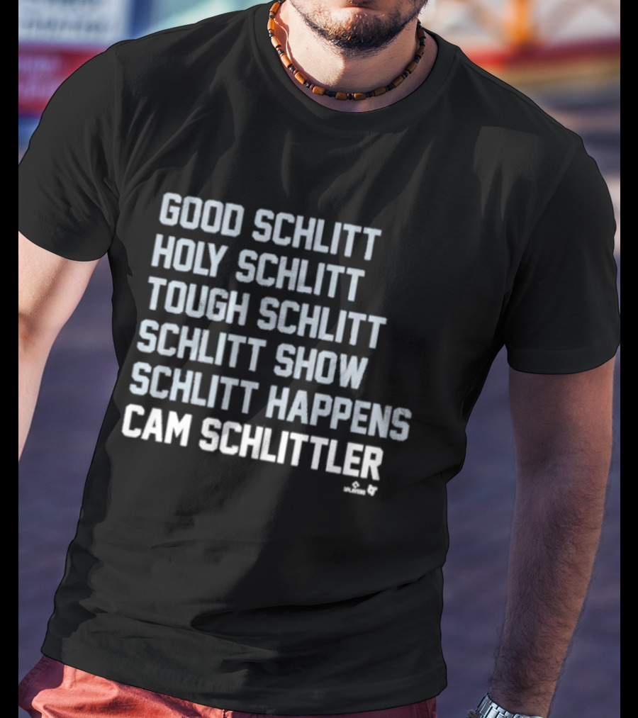 Good Schlitt Holy Schlitt Tough Schlitt Schlitt Show Schlitt Happens Cam Schlittler T-Shirt