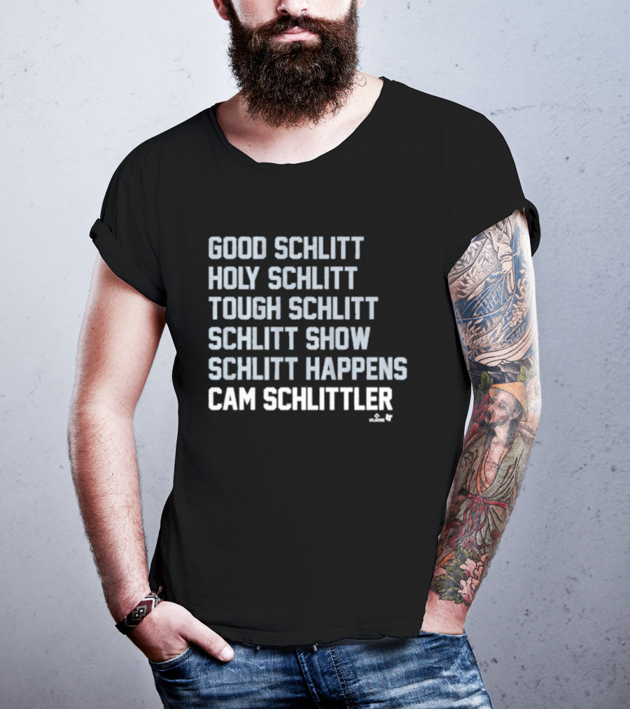 Good Schlitt Holy Schlitt Tough Schlitt Schlitt Show Schlitt Happens Cam Schlittler T-Shirt
