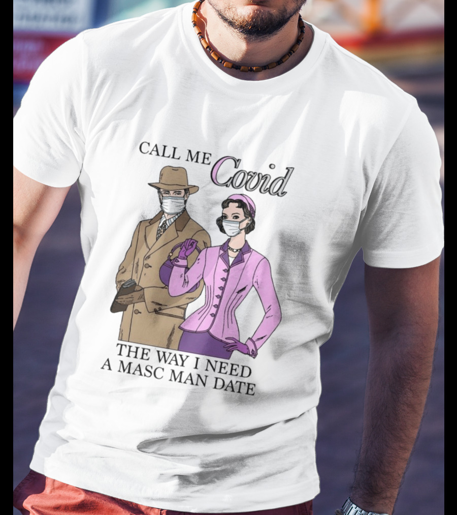 Call Me Covid The Way I Need A Masc Man Date Retro Style Masked Couple T-Shirt