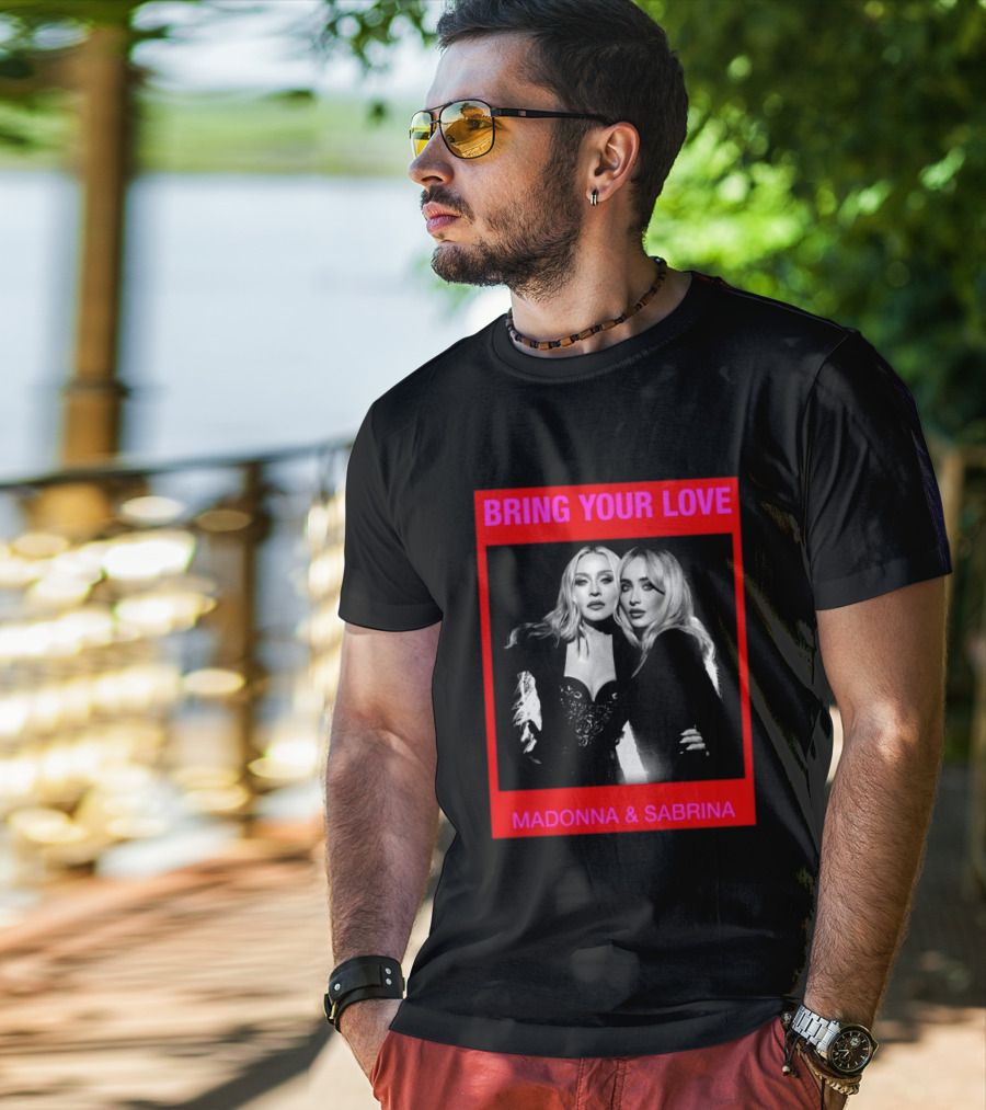 Bring Your Love Madonna And Sabrina T-Shirt