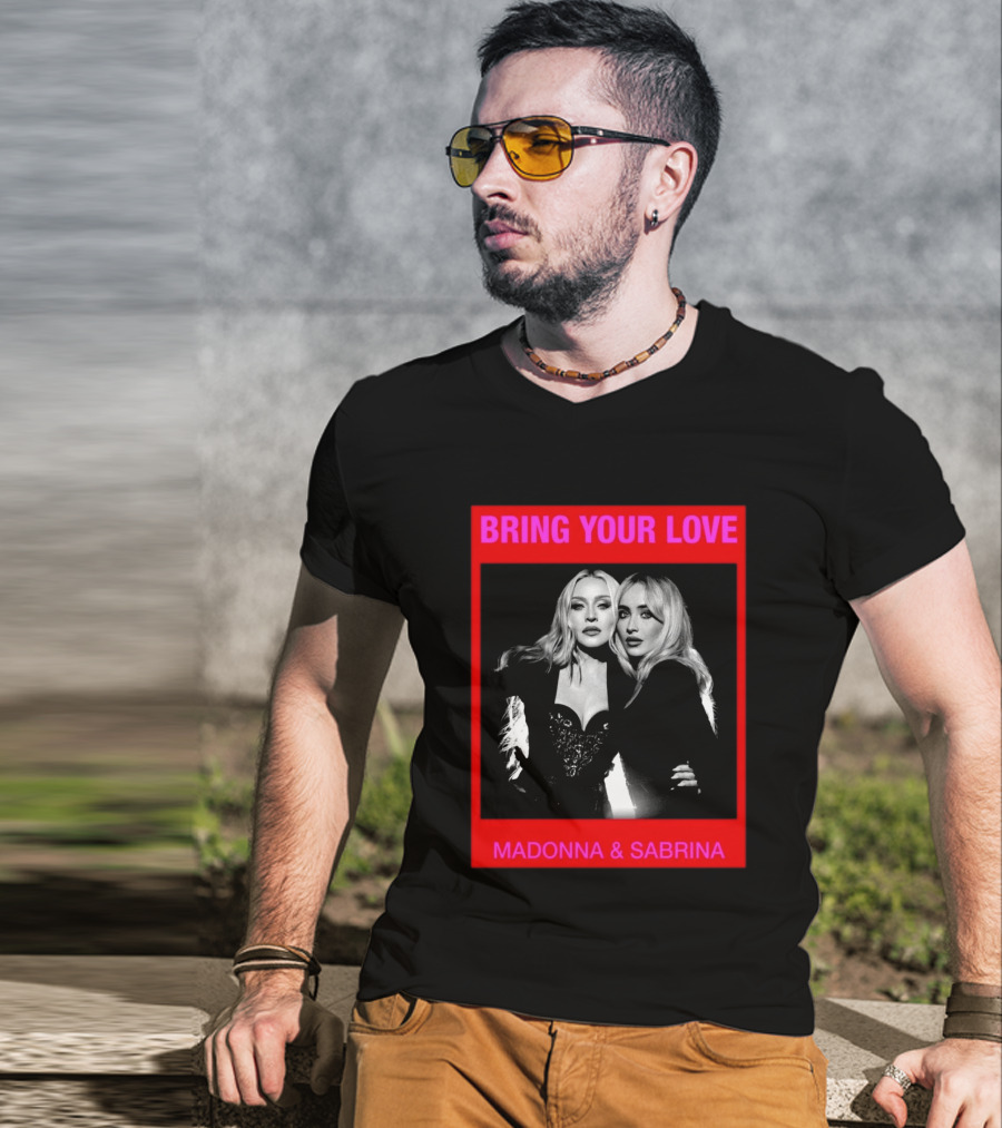 Bring Your Love Madonna And Sabrina T-Shirt