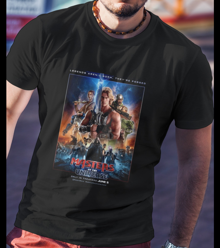 Masters Of The Universe Movie Legends Aren't Born They're Forged In Theaters June 5 MastersMovie MastersOfTheUniverseMovie T-Shirt