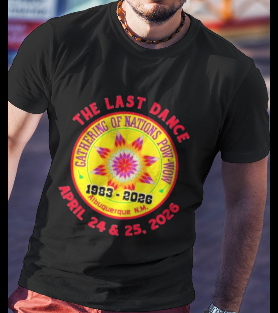 Gathering Of Nations Pow Wow The Last Dance April 24 And 25 2026 Albuquerque N.M. T-Shirt