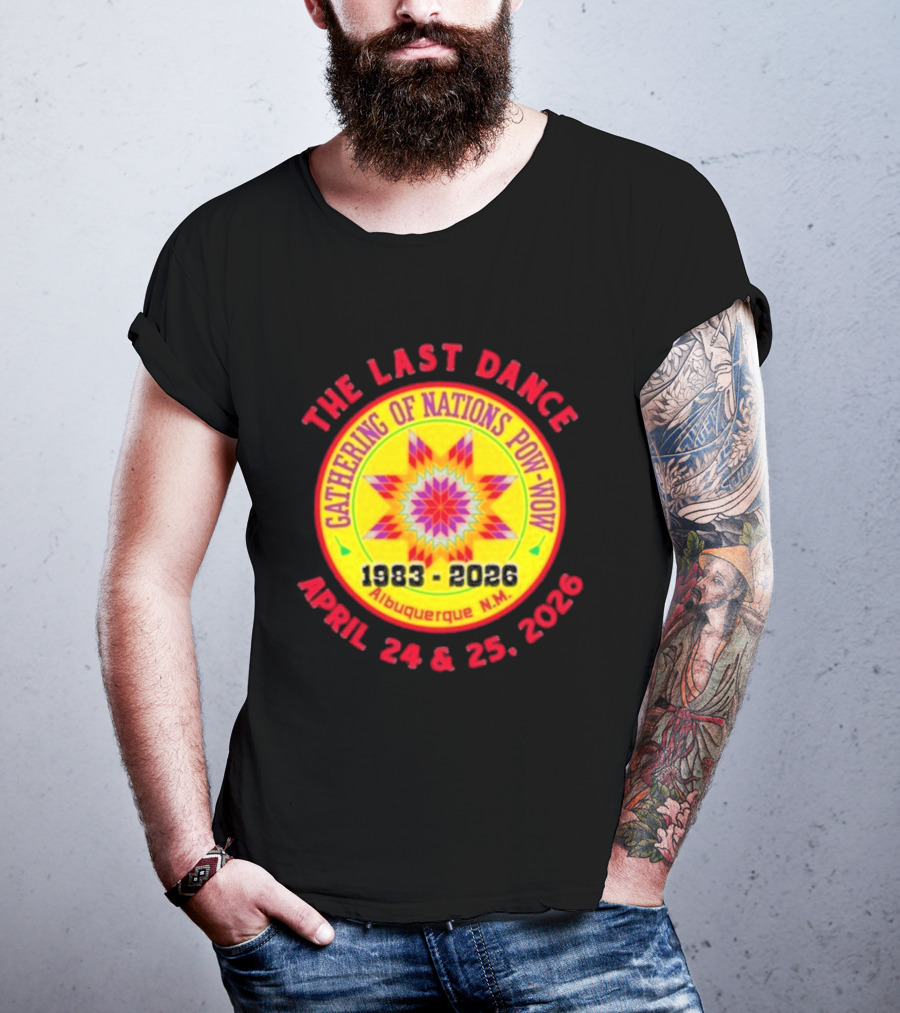 Gathering Of Nations Pow Wow The Last Dance April 24 And 25 2026 Albuquerque N.M. T-Shirt