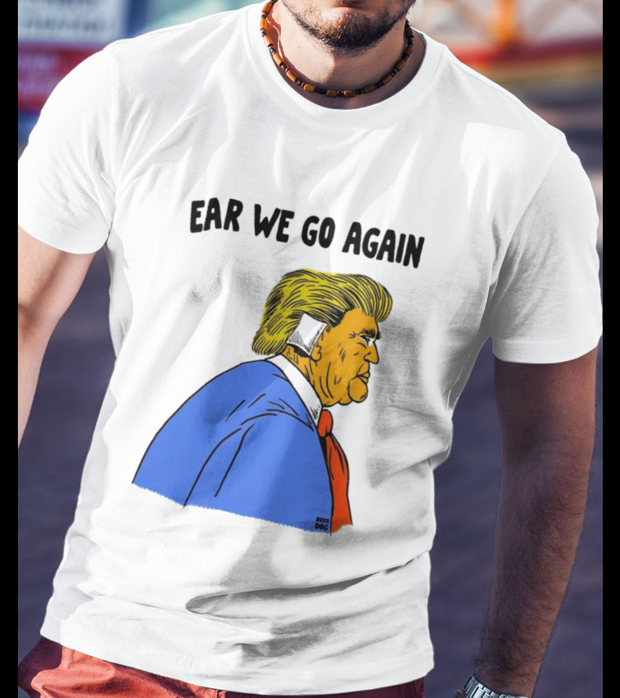 Ear We Go Again Boss Dog Image T-Shirt