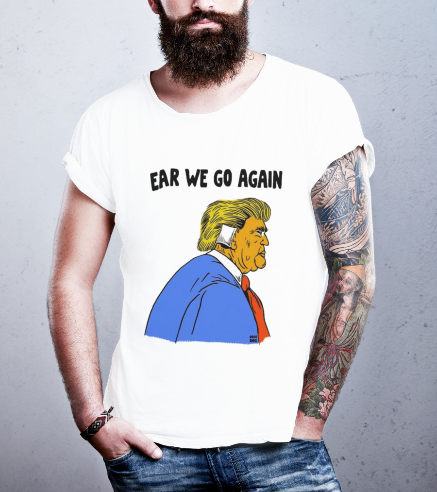 Ear We Go Again Boss Dog Image T-Shirt
