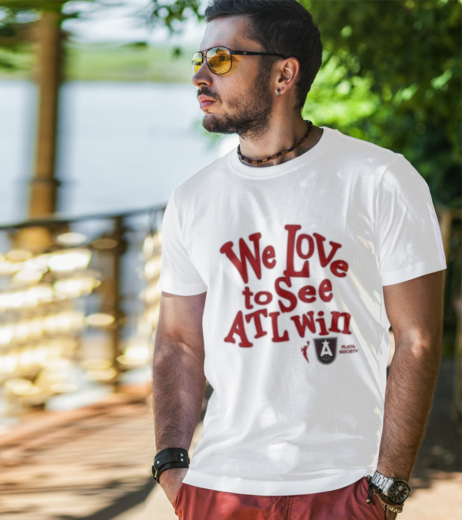 We Love To See ATL Win Atlanta Dream T-Shirt