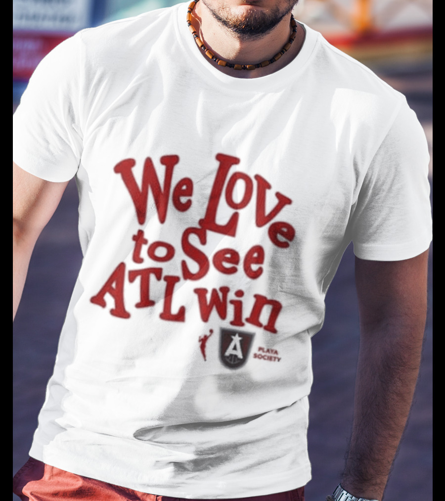 We Love To See ATL Win Atlanta Dream T-Shirt