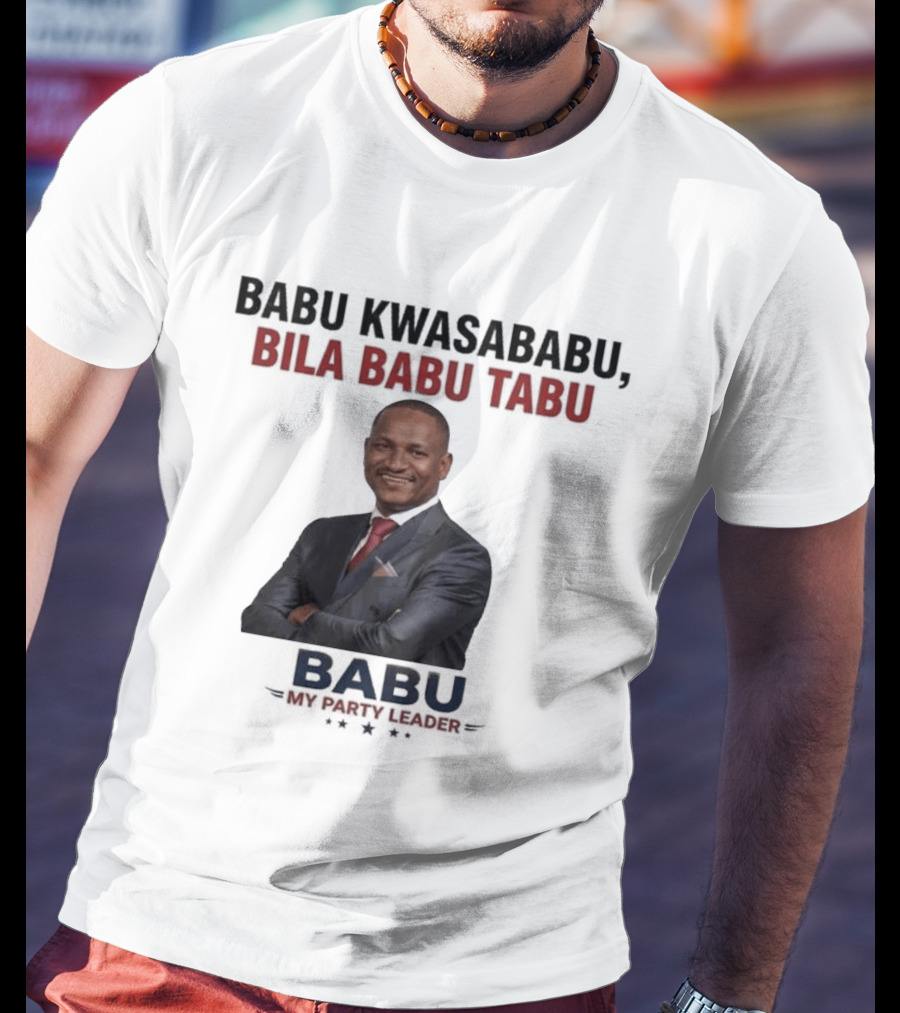 Babu Kwasababu Bila Babu Tabu My Party Leader T-Shirt