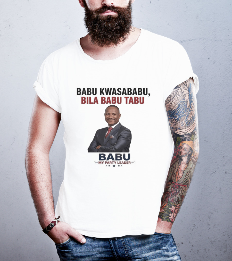 Babu Kwasababu Bila Babu Tabu My Party Leader T-Shirt