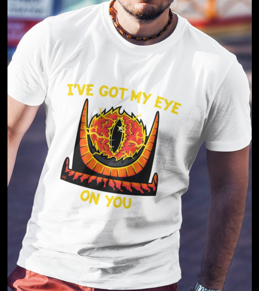 I've Got My Eye On You Eye Of Sauron Lord Of The Rings T-Shirt