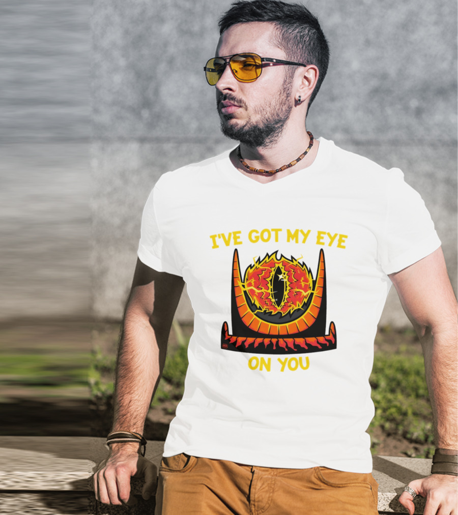 I've Got My Eye On You Eye Of Sauron Lord Of The Rings T-Shirt