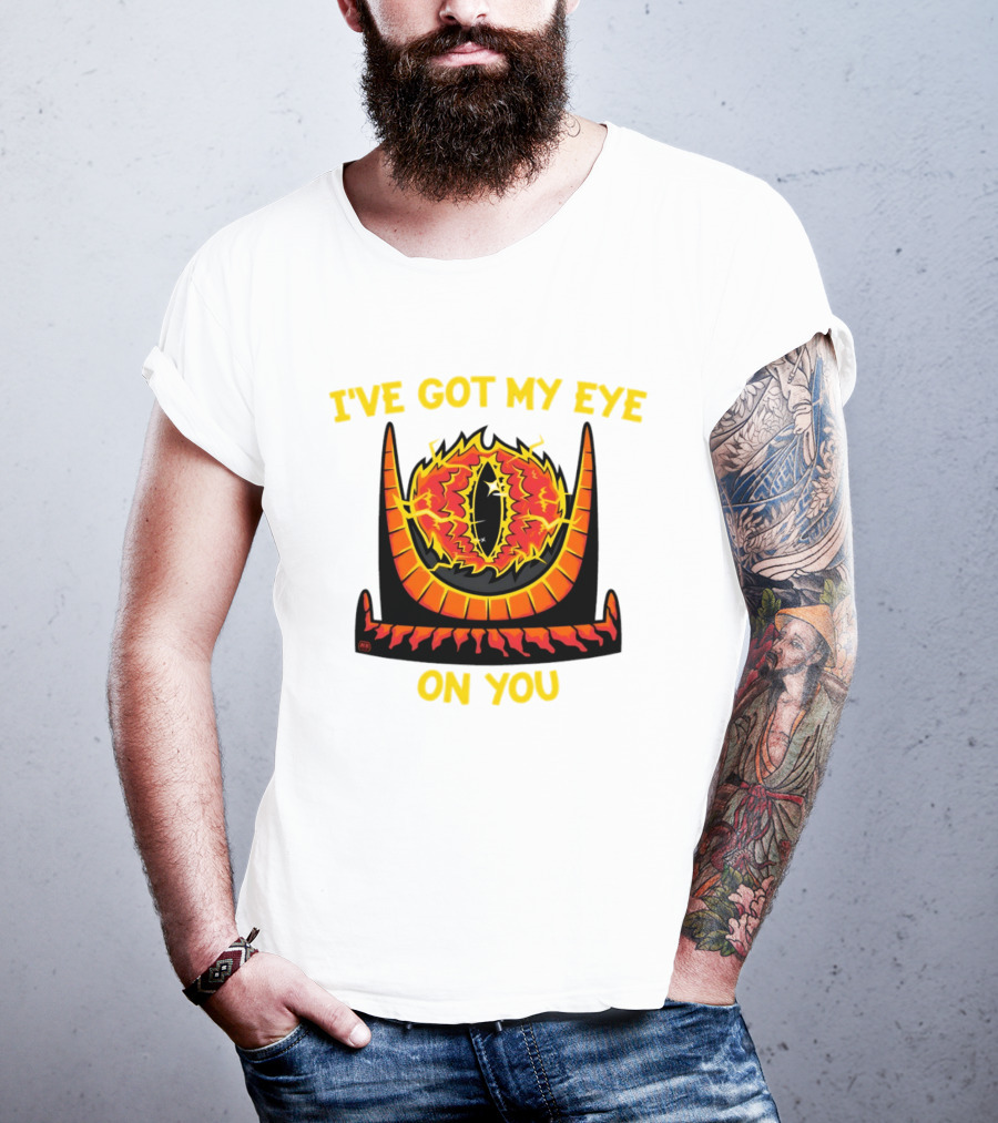 I've Got My Eye On You Eye Of Sauron Lord Of The Rings T-Shirt