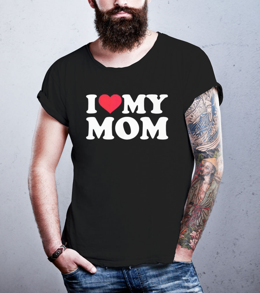 I Love Heart My Mom T-Shirt