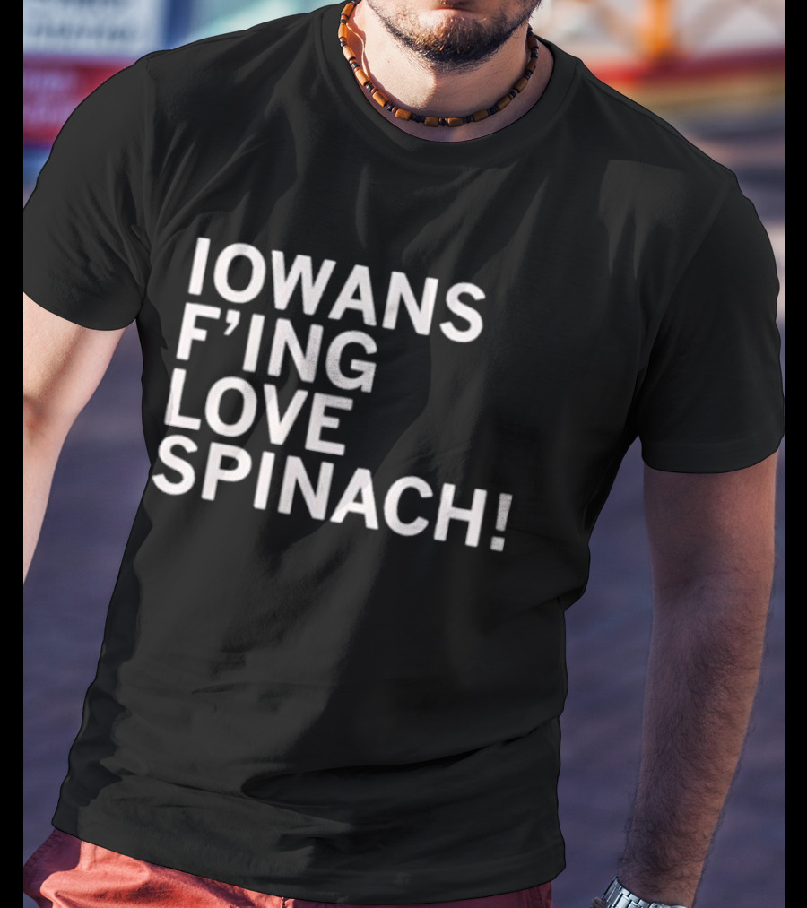 Iowans F'ing Love Spinach T-Shirt
