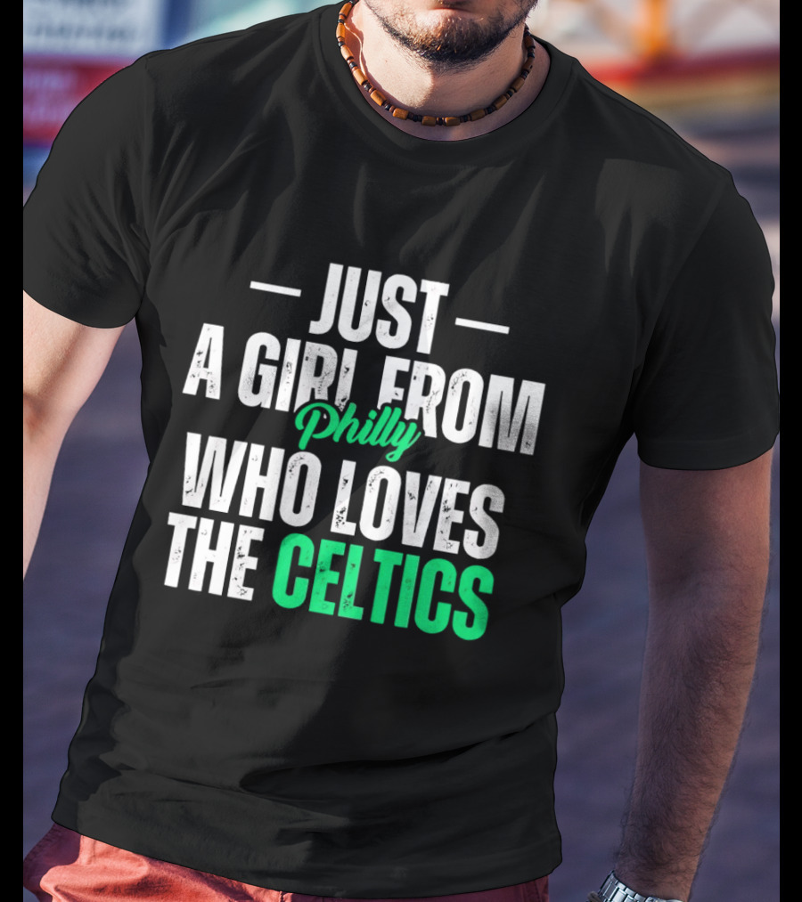 Just A Girl From Philly Who Loves The Celtics T-Shirt