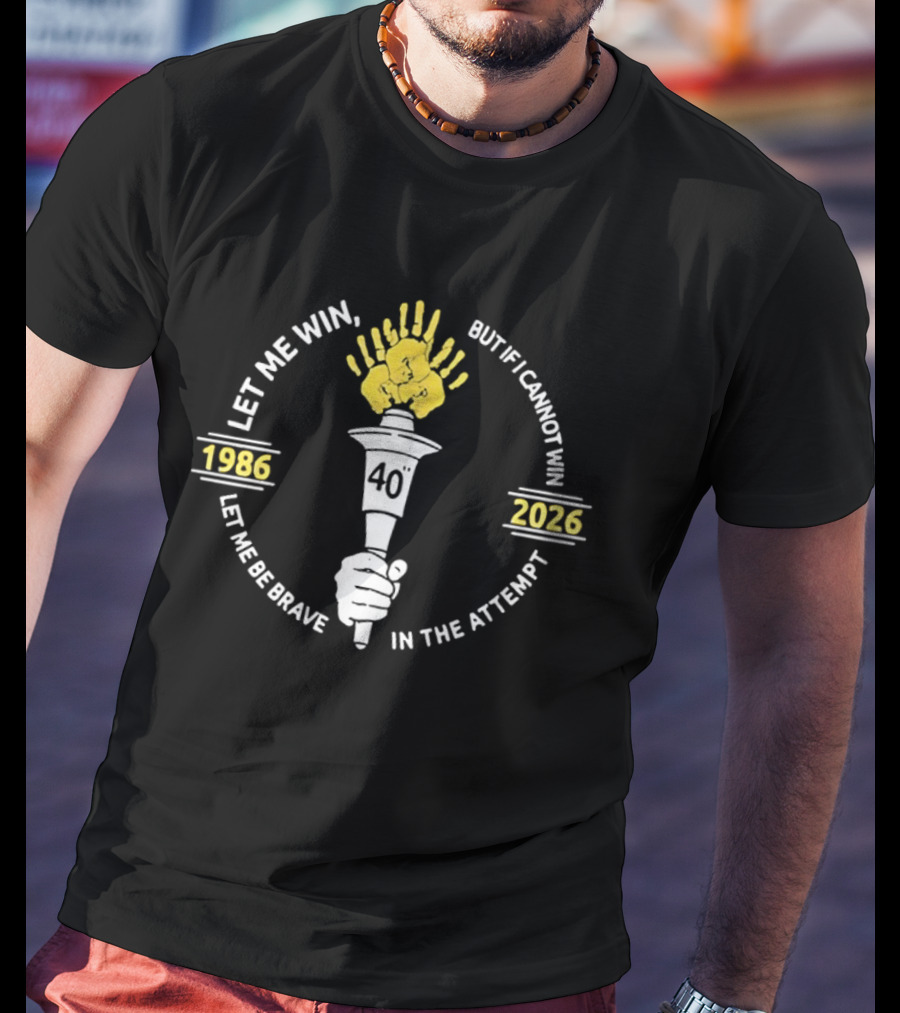 Let Me Win But If I Cannot Win Let Me Be Brave In The Attempt 1986 2026 Torch 40th Anniversary T-Shirt