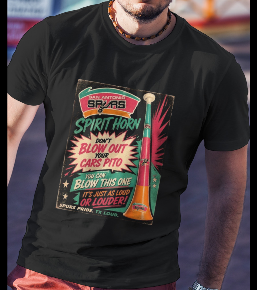San Antonio Spurs Spirit Horn Don't Blow Out Your Cars Pito You Can Blow This One It's Just As Loud Spurs Pride TX Loud T-Shirt