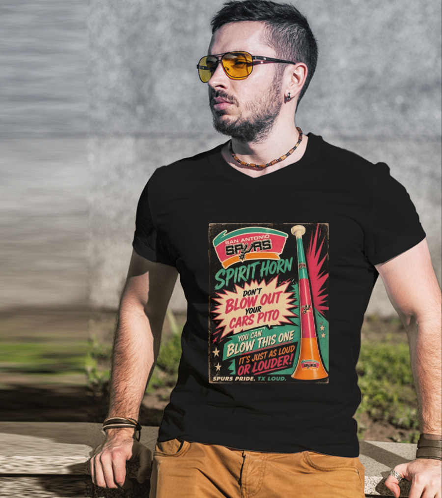San Antonio Spurs Spirit Horn Don't Blow Out Your Cars Pito You Can Blow This One It's Just As Loud Spurs Pride TX Loud T-Shirt