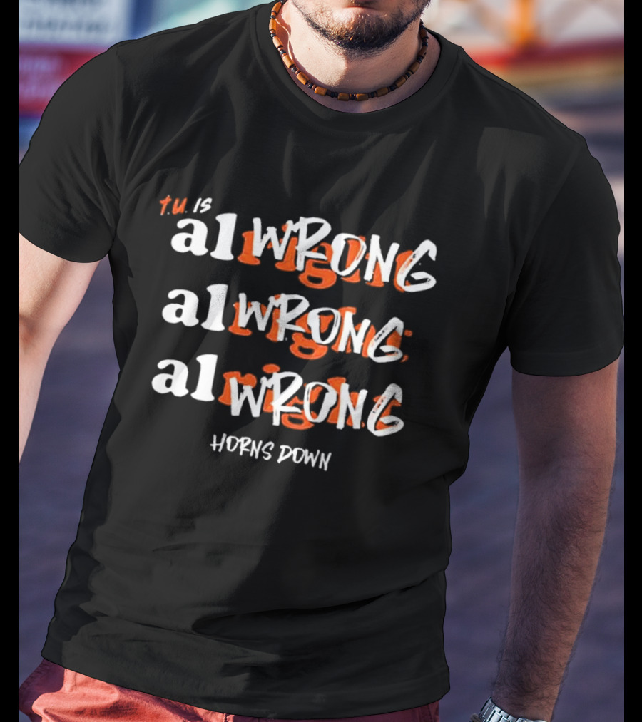 Texas A&M Aggie Horns Down AlWRONG Repetition TM Is All Wrong T-Shirt
