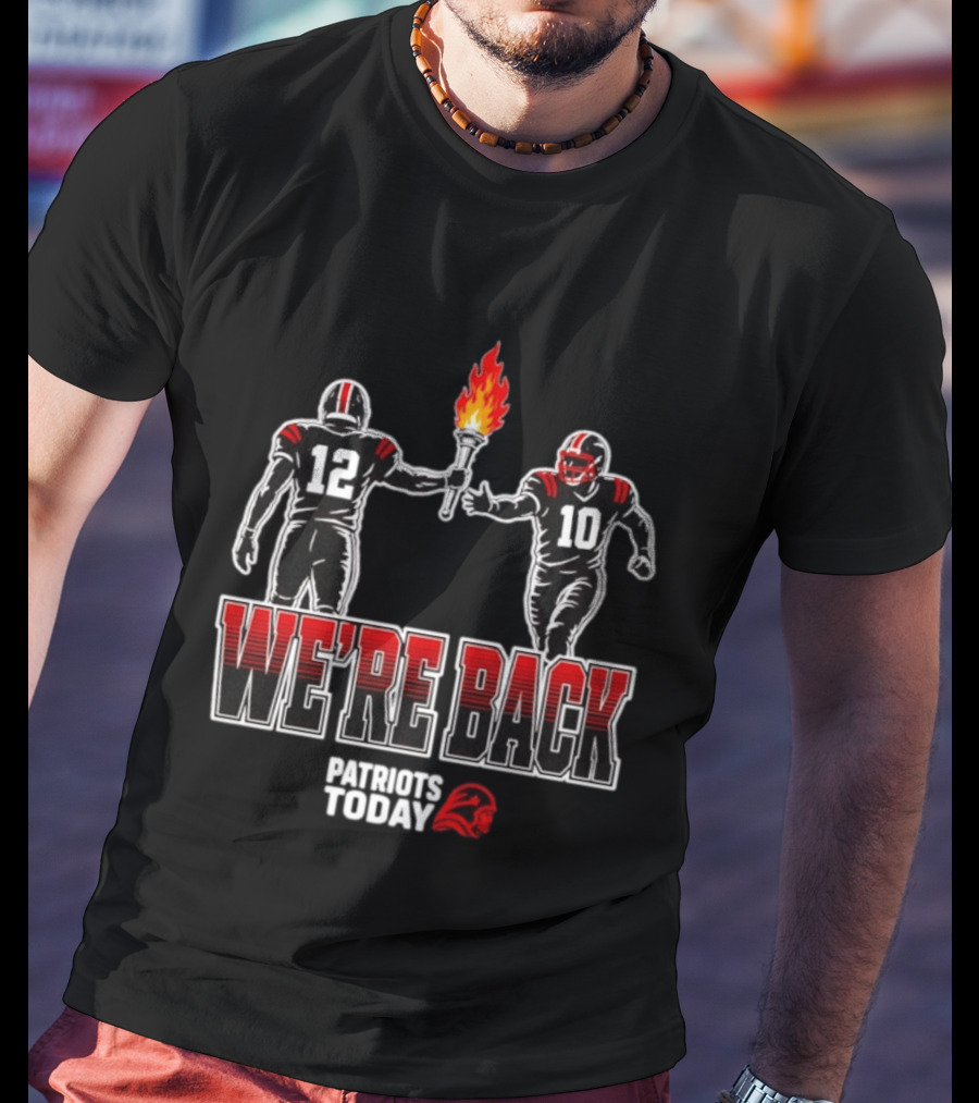 Tom Brady Passes Torch To Drake Maye We're Back Patriots Today T-Shirt