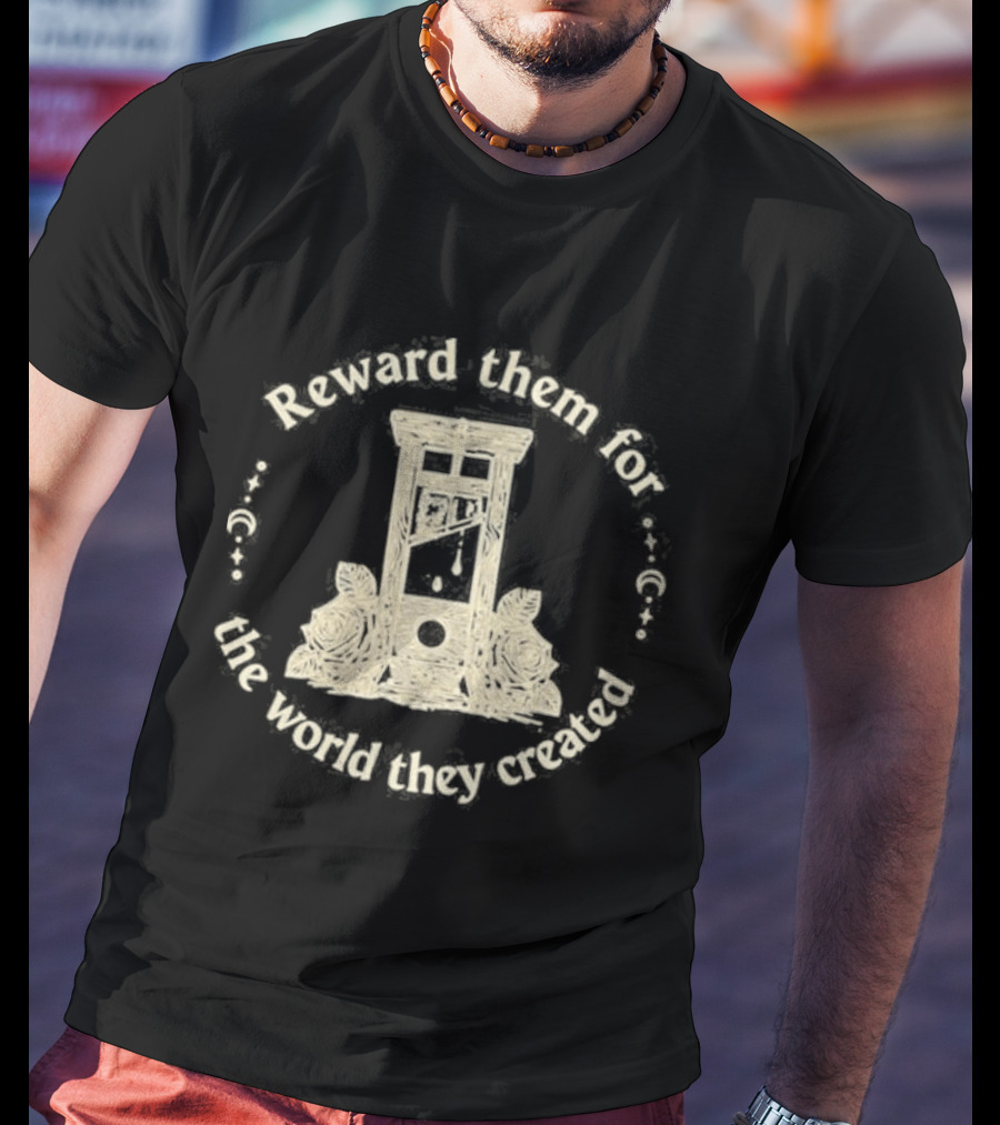 Original Guillotine Reward Them For The World They Created Roses T-Shirt