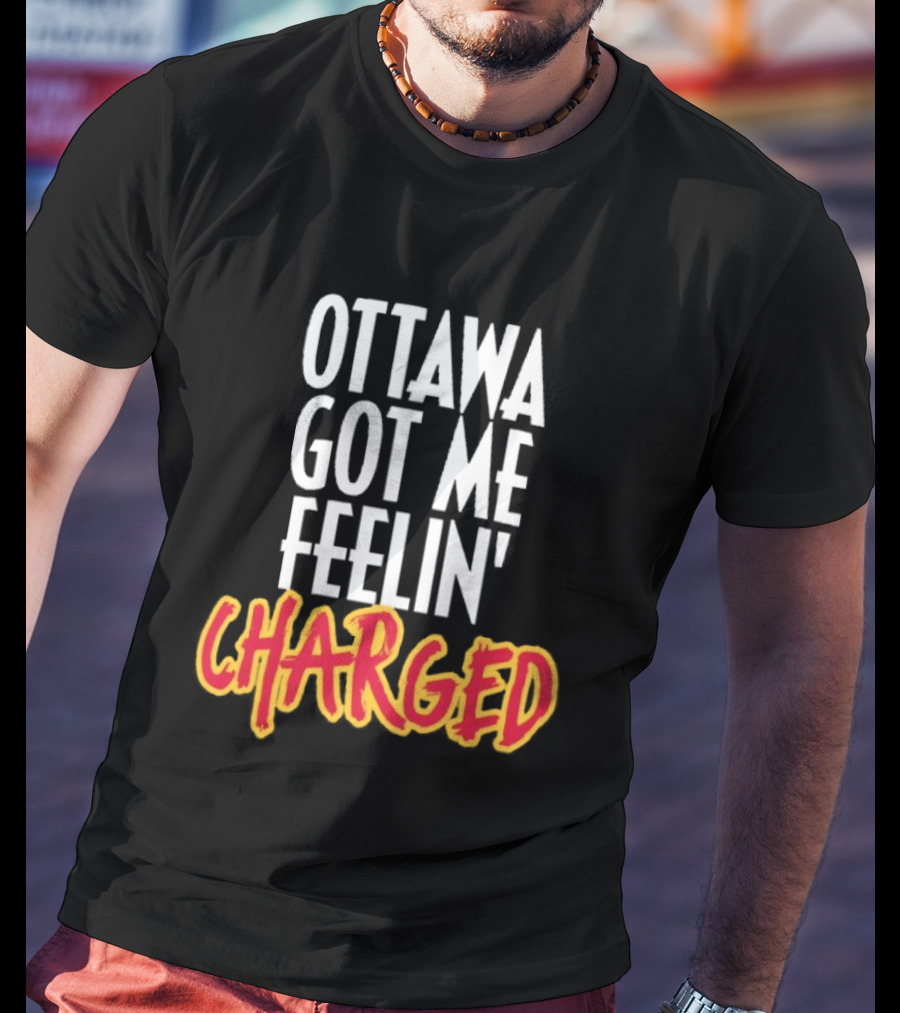 Ottawa Got Me Feelin' Charged T-Shirt