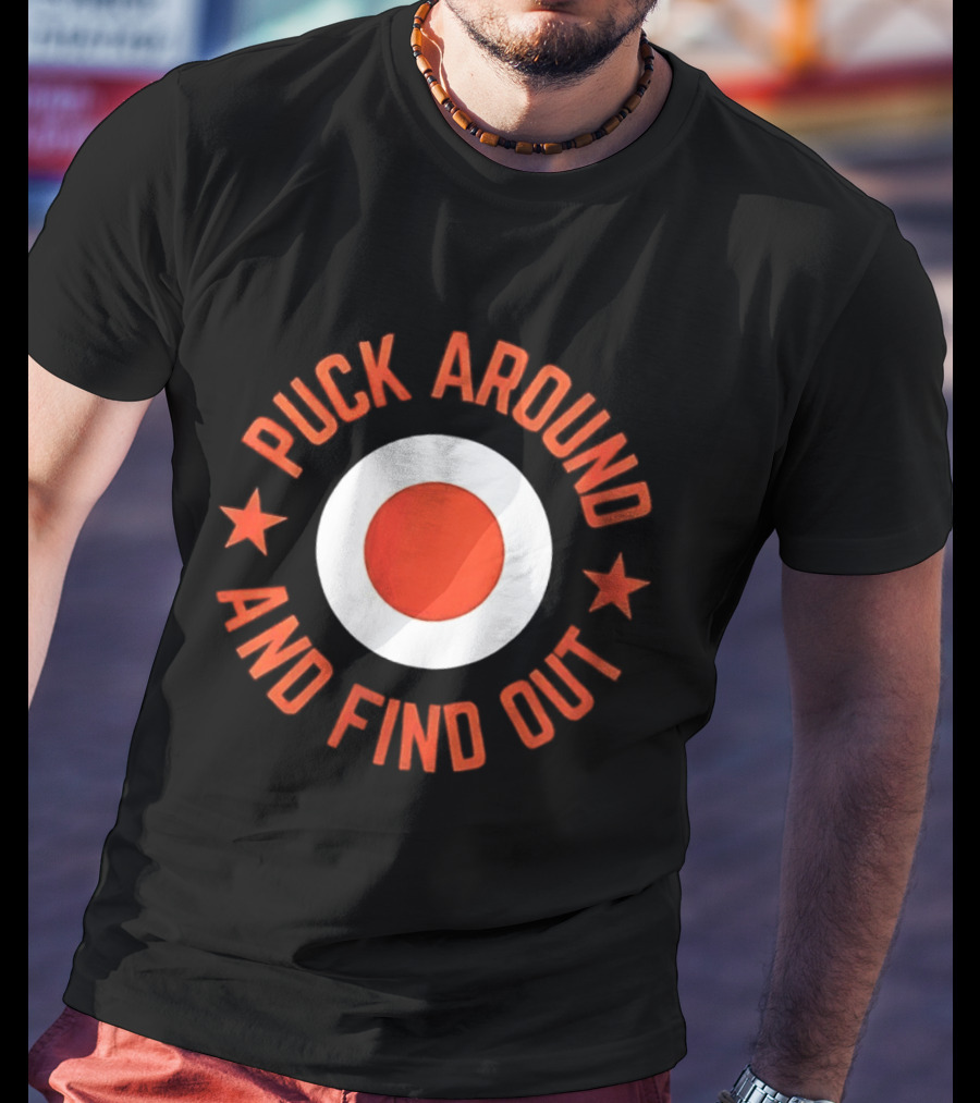 Puck Around And Find Out Philadelphia Flyers Fan Gear T-Shirt