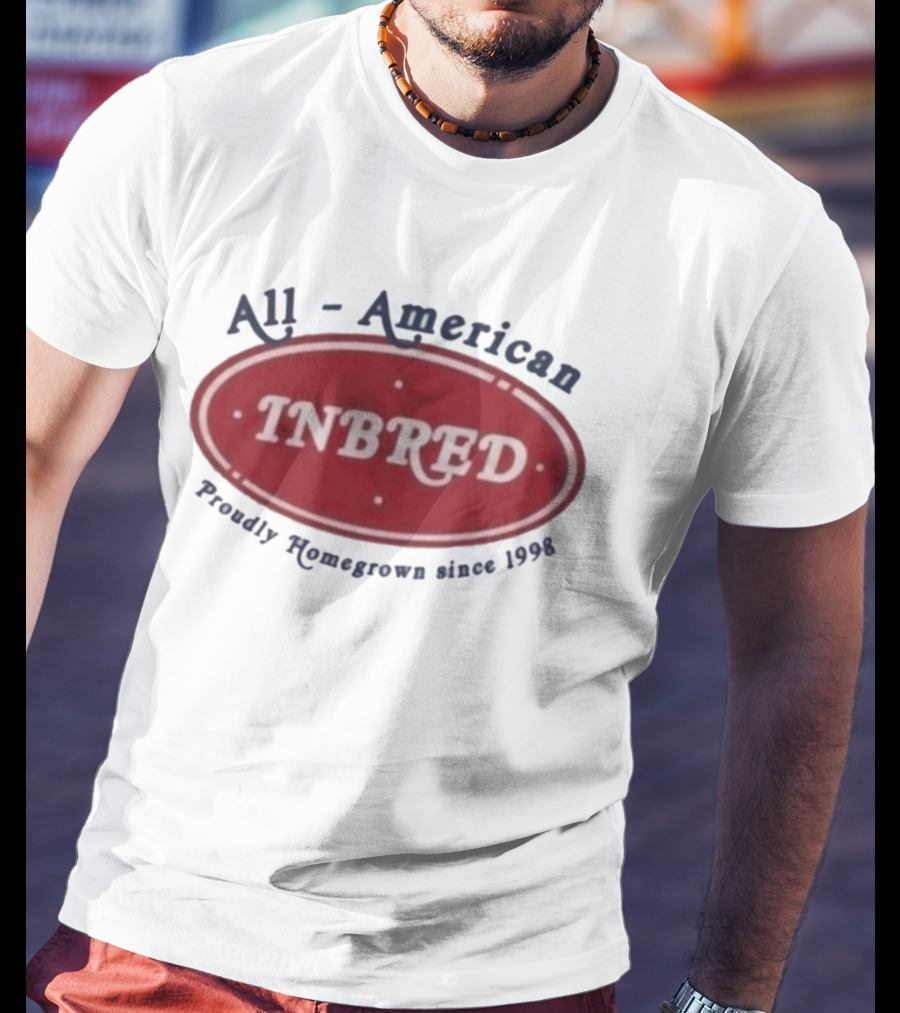 All American Inbred Proudly Homegrown Since 1998 T-Shirt
