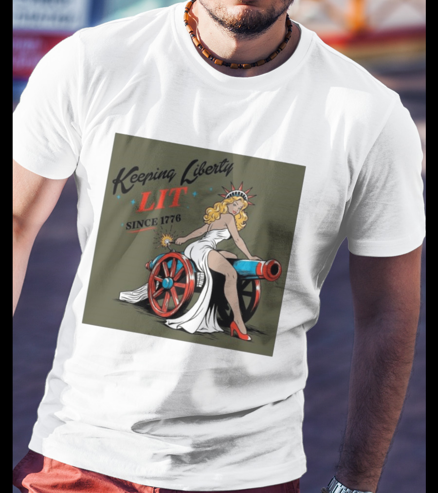 Keeping Liberty Lit Since 1776 Statue Of Liberty Cannon Pin Up T-Shirt