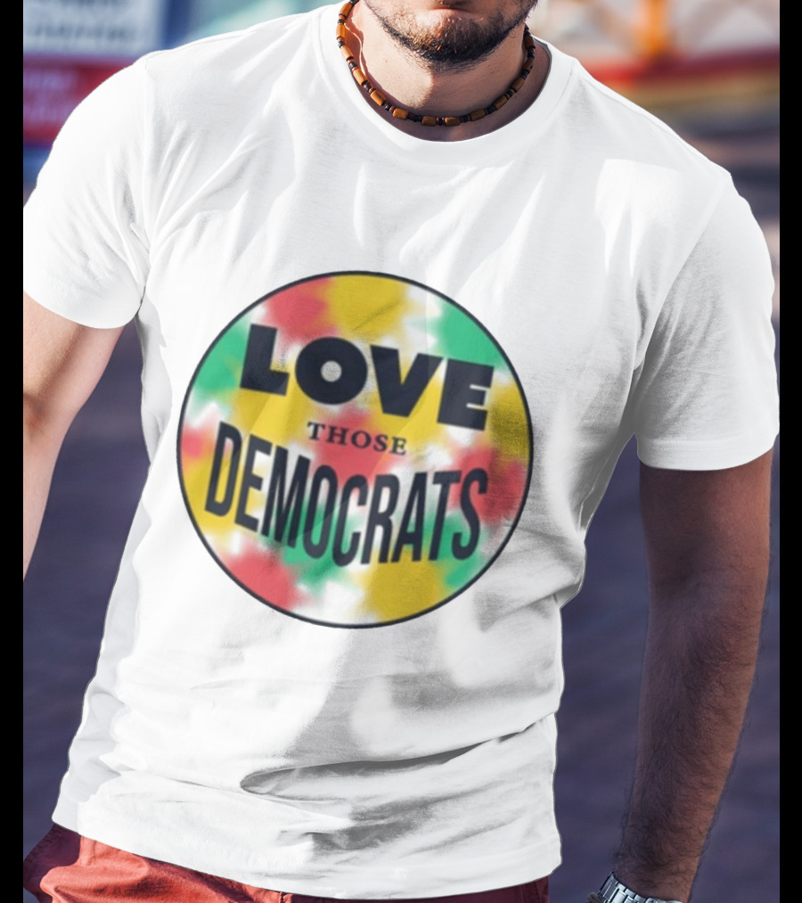 Love Those Democrats Colorful Tie Dye Circular T-Shirt