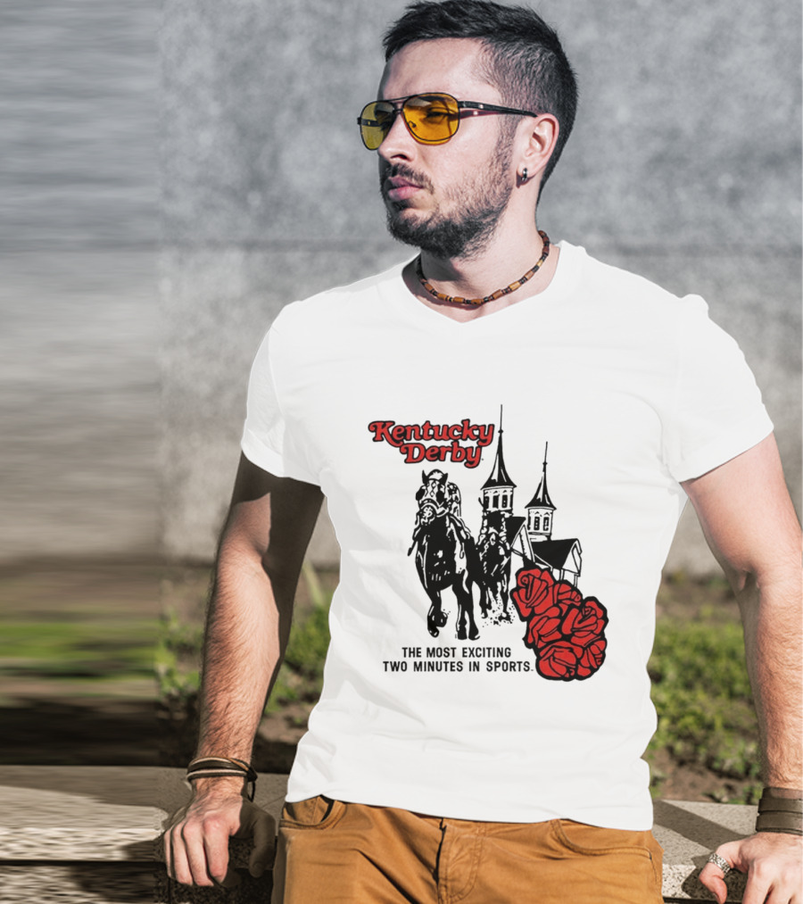 Kentucky Derby Roses And Steeples Most Exciting Two Minutes In Sports T-Shirt