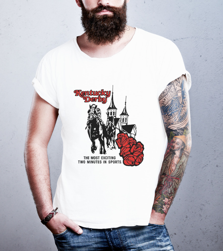 Kentucky Derby Roses And Steeples Most Exciting Two Minutes In Sports T-Shirt