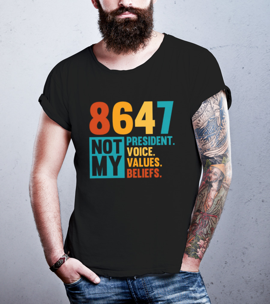 8647 Not My President Voice Values Beliefs T-Shirt