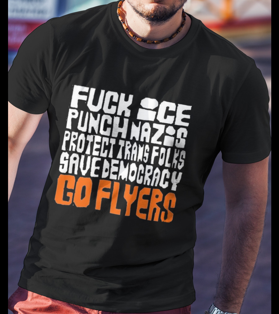 Fuck Ice Punch Nazis Protect Trans Folks Save Democracy Go Flyers T-Shirt