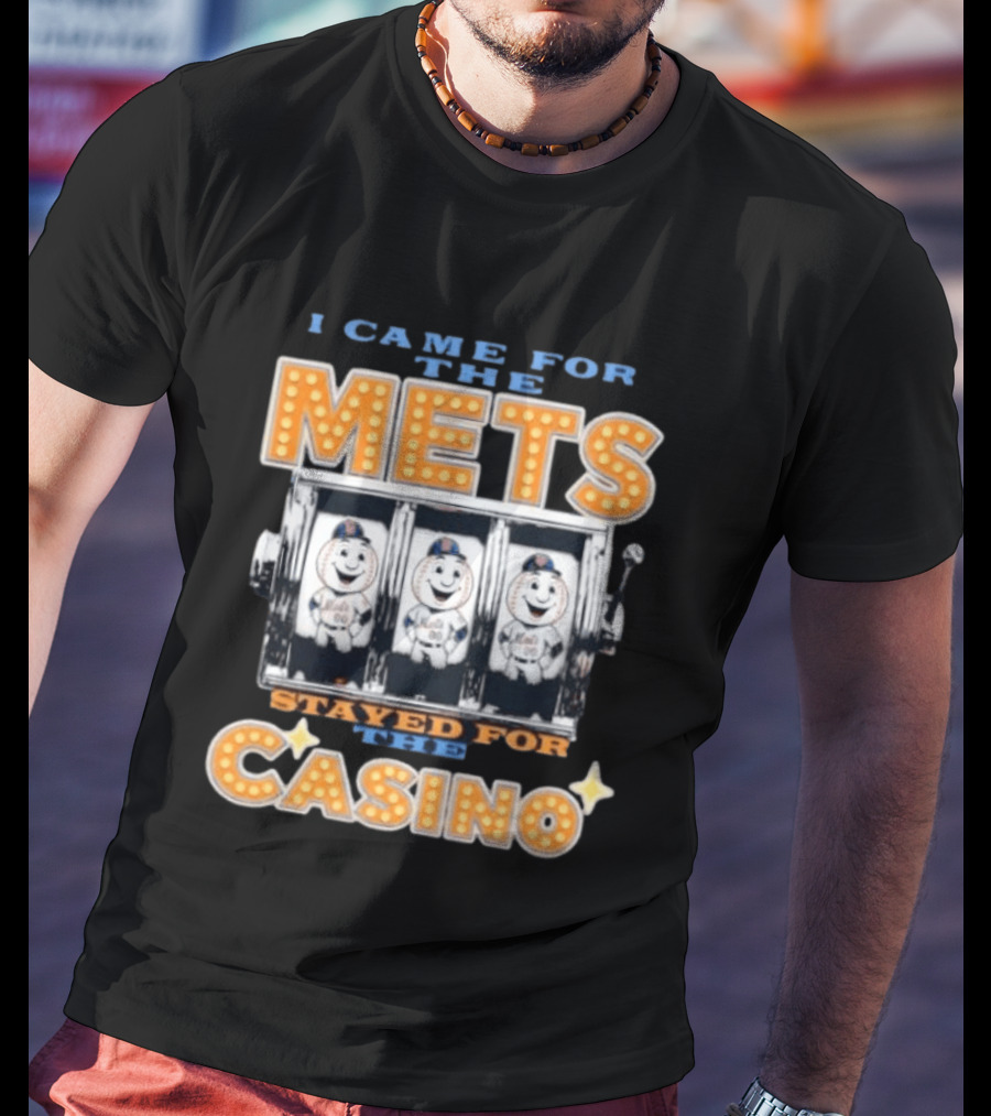 I Came For The Mets Stayed For The Casino Slot Machine Baseball T-Shirt