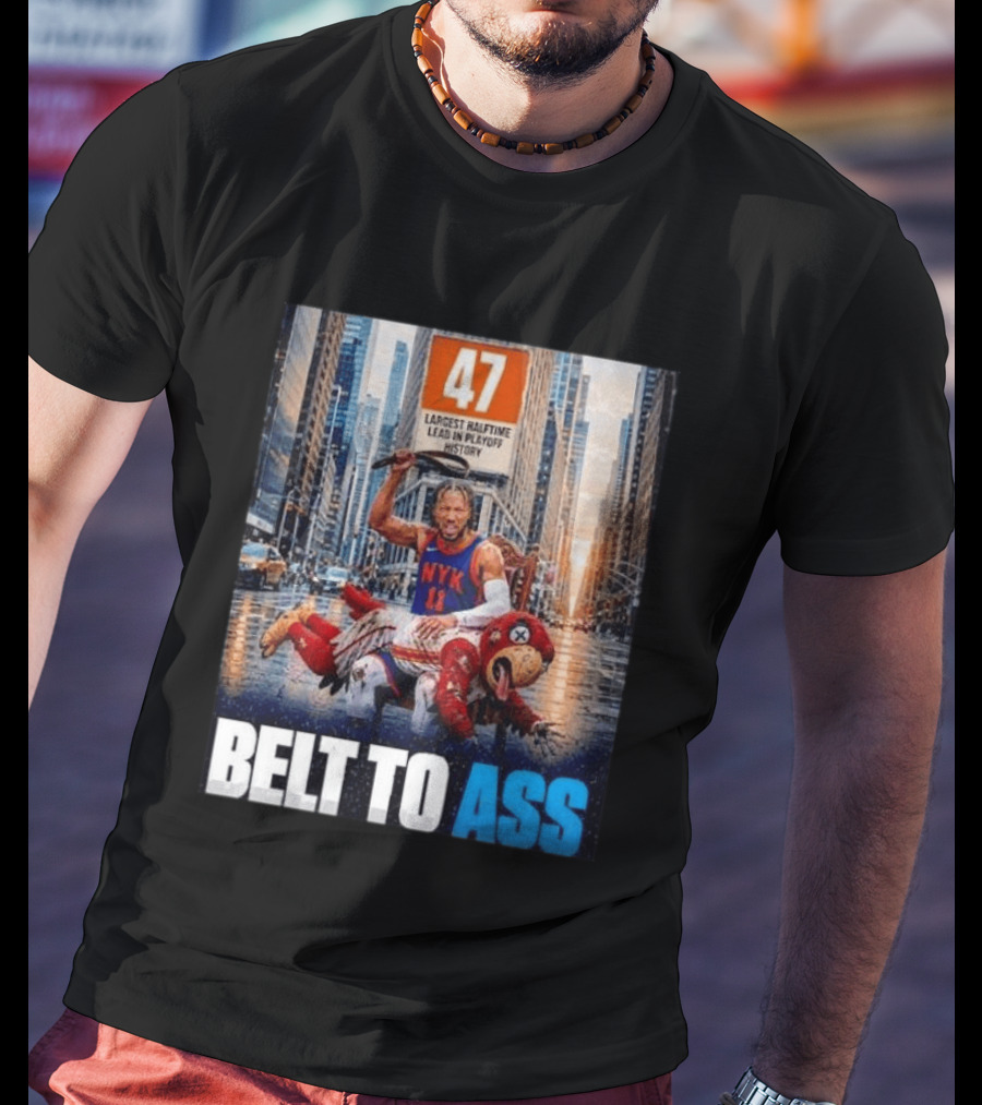 47 Largest Halftime Lead In Playoff History NYK 11 Belt To Ass 2026 T-Shirt