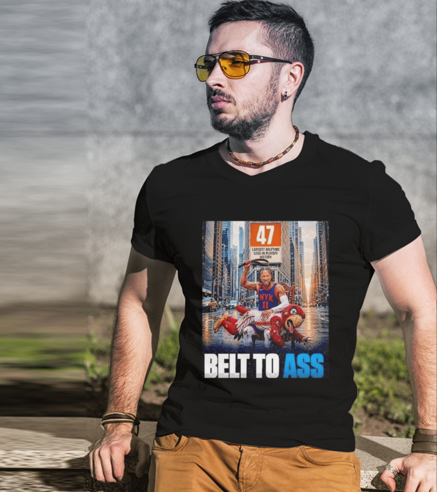 47 Largest Halftime Lead In Playoff History NYK 11 Belt To Ass 2026 T-Shirt