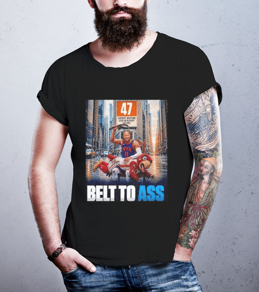 47 Largest Halftime Lead In Playoff History NYK 11 Belt To Ass 2026 T-Shirt