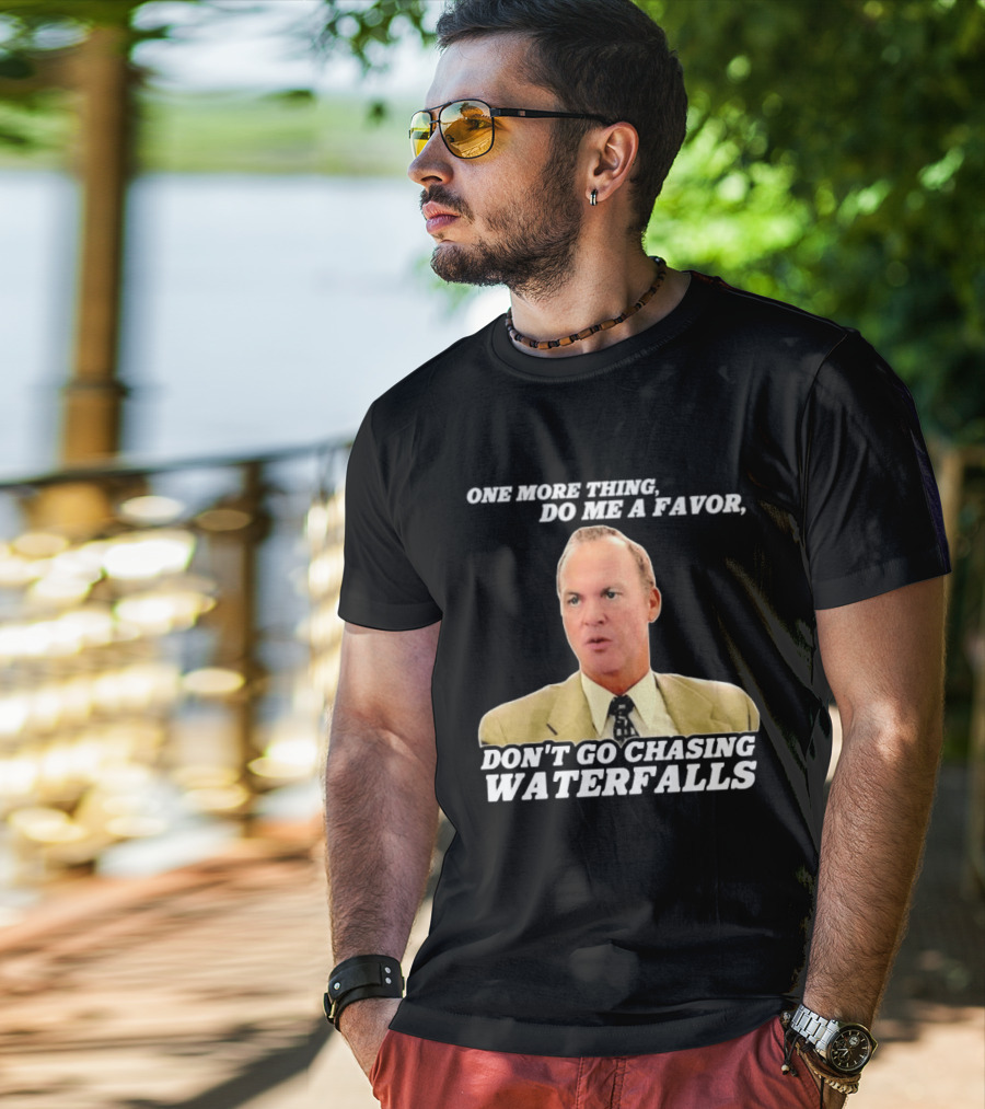 Other Guys Do Me A Favor Don't Go Chasing Waterfalls T-Shirt
