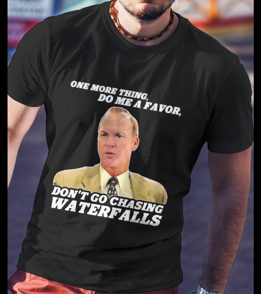 Other Guys Do Me A Favor Don't Go Chasing Waterfalls T-Shirt