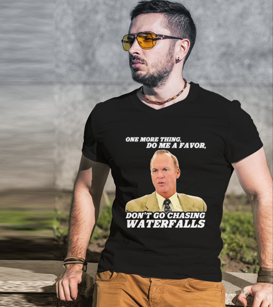 Other Guys Do Me A Favor Don't Go Chasing Waterfalls T-Shirt