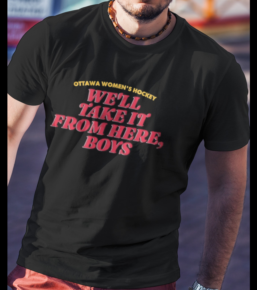 Ottawa Women's Hockey We'll Take It From Here Boys Empowerment T-Shirt