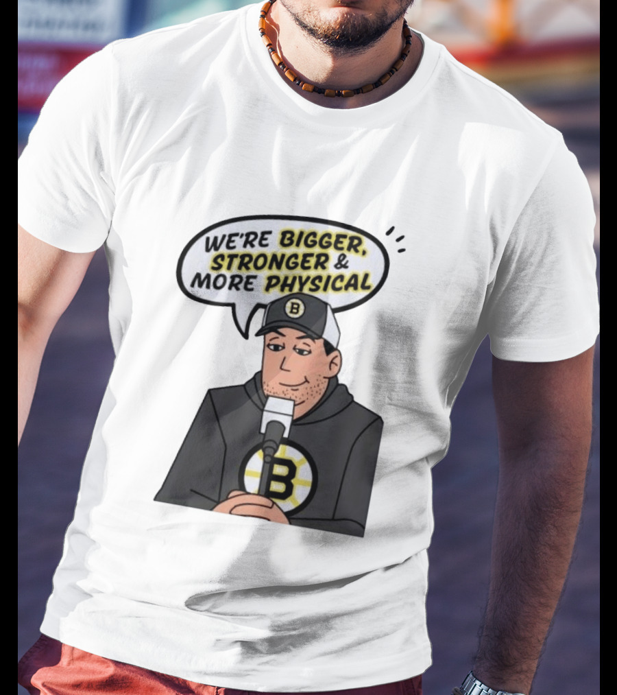 Boston Bruins We're Bigger Stronger More Physical Cartoon Character With Microphone T-Shirt