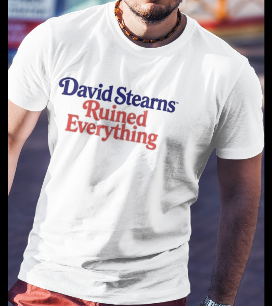 David Stearns Ruined Everything Fan T-Shirt